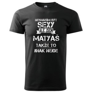 Pánské tričko Nesnáším být sexy ale jsem Matyáš